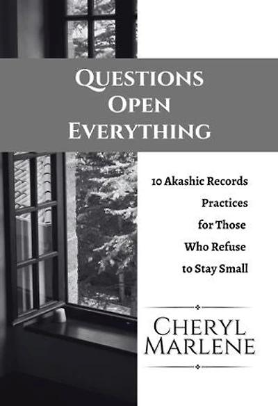 Questions Open Everything: 10 Akashic Record Practices for Those Who Refuse to Stay Small