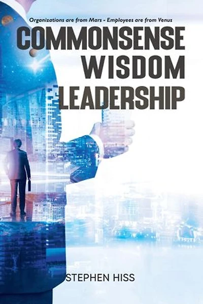 Commonsense - Wisdom - Leadership: Organizations are from Mars