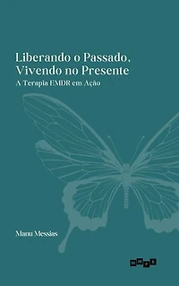 Liberando o Passado, Vivendo no Presente: A Terapia EMDR em Ação