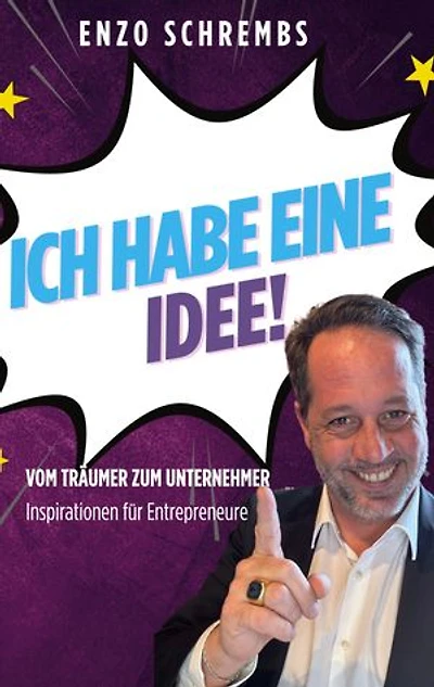 Ich habe eine Idee!: Vom Träumer zum Unternehmer