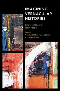 Imagining Vernacular Histories: Essays Honor Of Toyin Falola