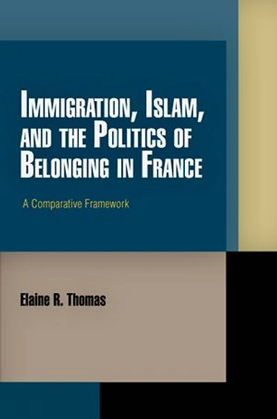 Immigration, Islam, and the Politics of Belonging France: A Comparative Framework