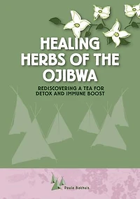 Healing Herbs of the Ojibwa: Rediscovering a tea for detox and immune boost