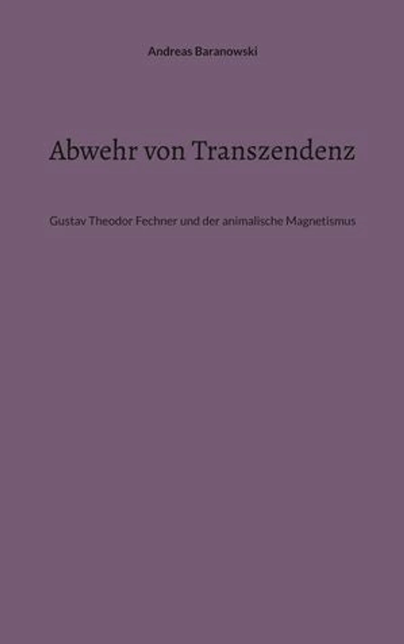 Abwehr von Transzendenz: Gustav Theodor Fechner und der animalische Magnetismus