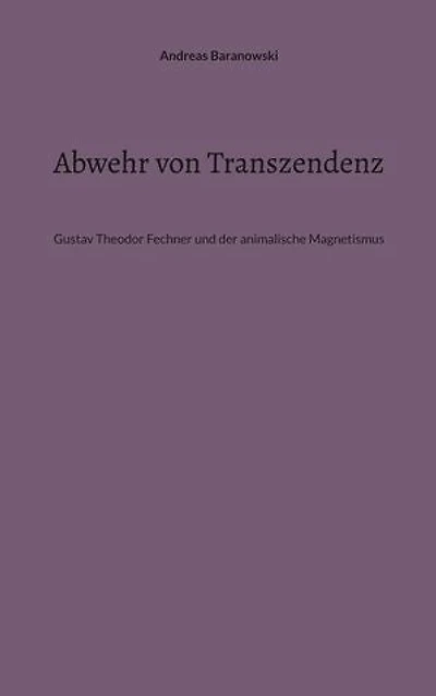 Abwehr von Transzendenz: Gustav Theodor Fechner und der animalische Magnetismus