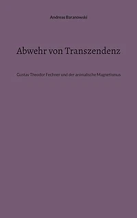 Abwehr von Transzendenz: Gustav Theodor Fechner und der animalische Magnetismus