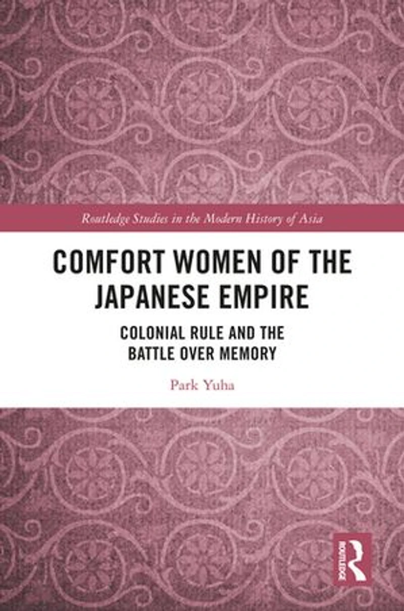 Comfort Women of the Japanese Empire: Colonial Rule and Battle over Memory