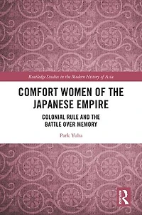 Comfort Women of the Japanese Empire: Colonial Rule and Battle over Memory