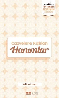 Gazvelere Katılan Hanımlar - Peygamber Asrının Hanımları