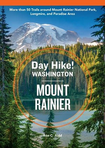 Day Hike Washington: Mount Rainier, 5th Edition: More than 50 Trails around Rainier National Park, Longmire, and Paradise Area