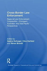 Cross-Border Law Enforcement: Regional Enforcement Cooperation - European, Australian and Asia-Pacific Perspectives