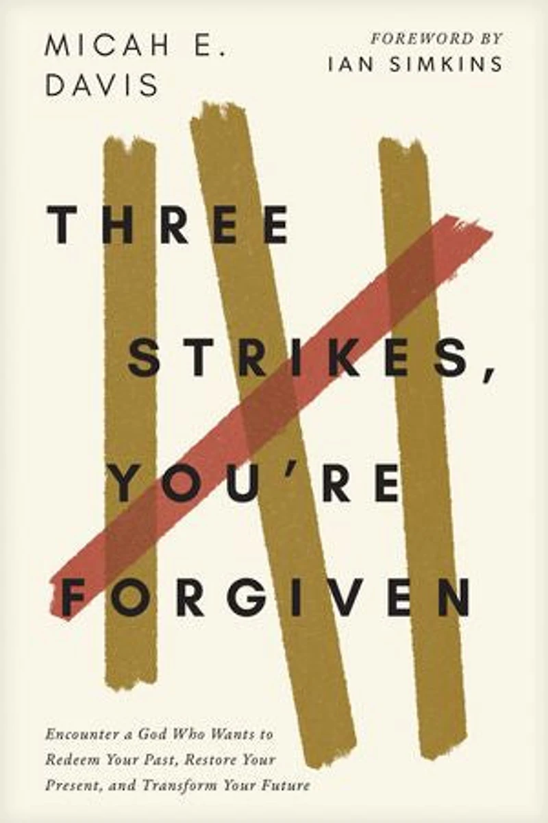 Three Strikes, You're Forgiven: Encounter a God Who Wants to Redeem Your Past, Restore Present, and Transform Future