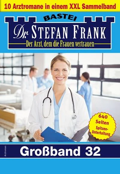 Dr. Stefan Frank Großband 32: 10 Arztromane in einem Sammelband