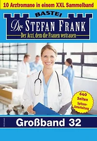 Dr. Stefan Frank Großband 32: 10 Arztromane in einem Sammelband