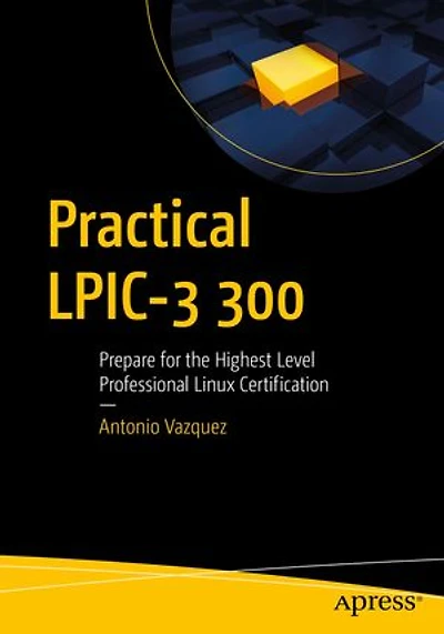 Practical Lpic-3 300: Prepare For The Highest Level Professional Linux Certification