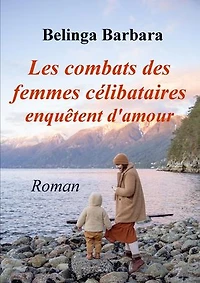 Les combats des femmes célibataires enquêtent d’amour