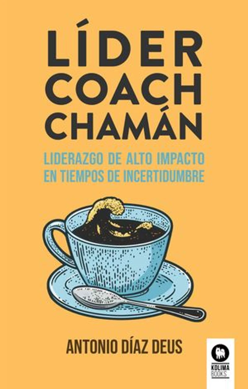 Líder, coach, chamán: Liderazgo de alto impacto en tiempos de incertidumbre