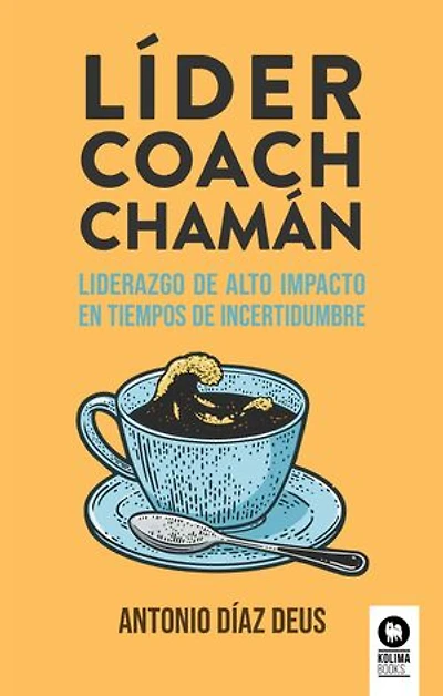 Líder, coach, chamán: Liderazgo de alto impacto en tiempos de incertidumbre