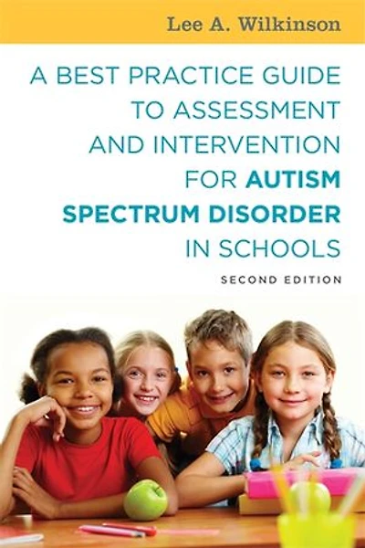 A Best Practice Guide to Assessment and Intervention for Autism Spectrum Disorder Schools, Second Edition