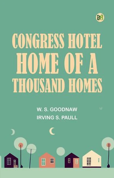 Congress Hotel Home of a Thousand Homes