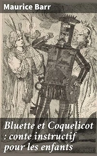 Bluette et Coquelicot : conte instructif pour les enfants: Exploration morale et éducation à travers un conte enchanteur pour enfants