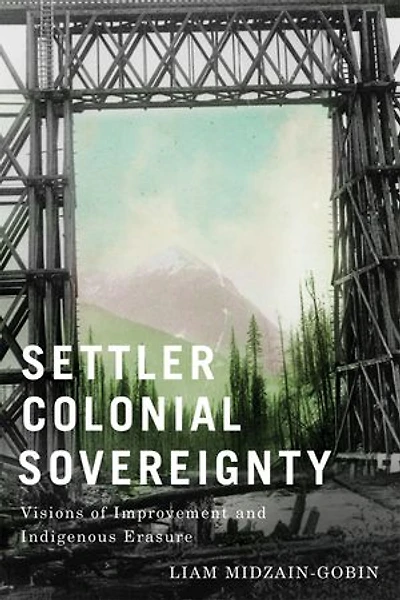 Settler-Colonial Sovereignty: Visions of Improvement and Indigenous Erasure