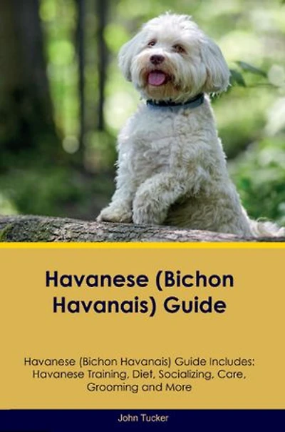 Havanese (Bichon Havanais) Guide Havanese Guide Includes: Havanese Training, Diet, Socializing, Care, Grooming