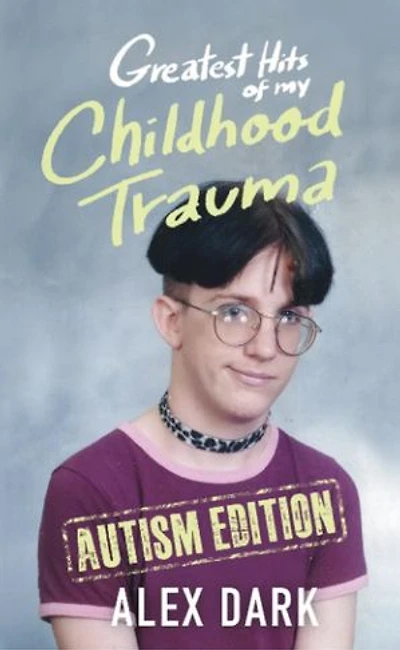 Greatest Hits of My Childhood Trauma - Autism Edition