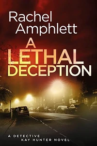 A Lethal Deception: Detective Kay Hunter crime thriller