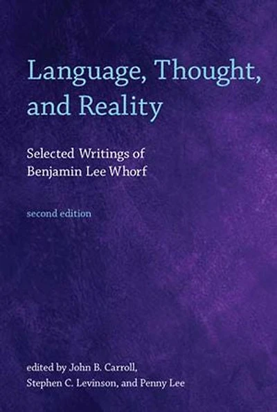 Language, Thought, and Reality, second edition: Selected Writings of Benjamin Lee Whorf