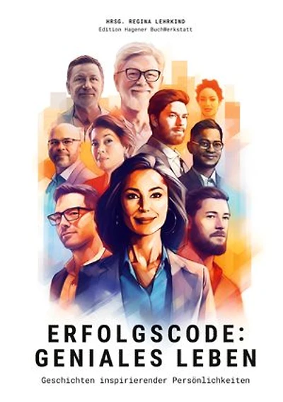 Erfolgscode: Geniales Leben: Geschichten inspirierender Persönlichkeiten