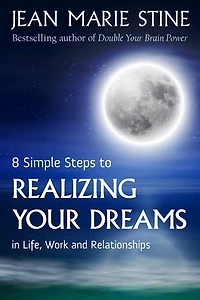 8 SIMPLE STEPS TO REALIZING YOUR DREAMS: In Life, Work and Relationships: In Life, Work and Relationships