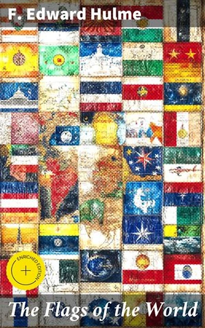 The Flags of the World: Enriched edition. Their History, Blazonry, and Associations
