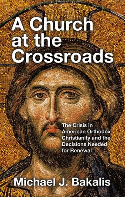 A Church at the Crossroads: The Crisis in American Orthodox Christianity and the Decisions Needed for Renewal