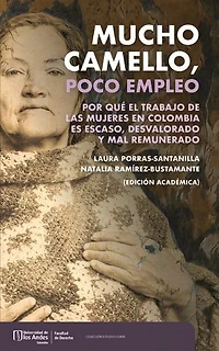 Mucho camello, poco empleo : por qué el trabajo de las mujeres en Colombia es escaso, desvalorado y mal remunerado