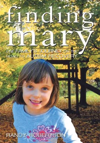 Finding Mary: One Family's Journey on the Road to Autism Recovery