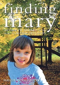 Finding Mary: One Family's Journey on the Road to Autism Recovery
