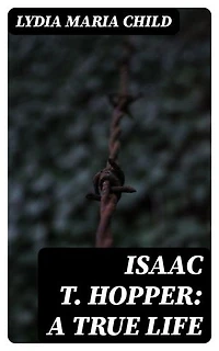 Isaac T. Hopper: A True Life