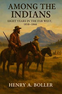 Among the Indians: Eight Years in the Far West: 1858-1866. Embracing Sketches of Montana and Salt Lake