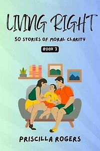 Living Right - 50 Stories Of Moral Clarity - Book 3: Living Right - Moral Stories For A Beautiful Life, #3