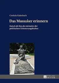 Das Massaker erinnern: Katyń als lieu de mémoire der polnischen Erinnerungskultur