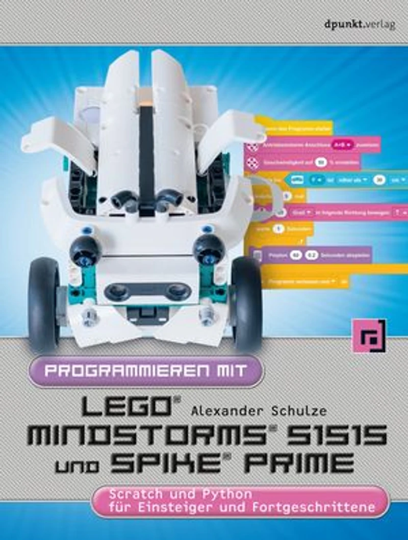 Programmieren mit LEGO® MIND-STORMS® 51515 und SPIKE® Prime: Scratch und Python für Einsteiger und Fortgeschrittene