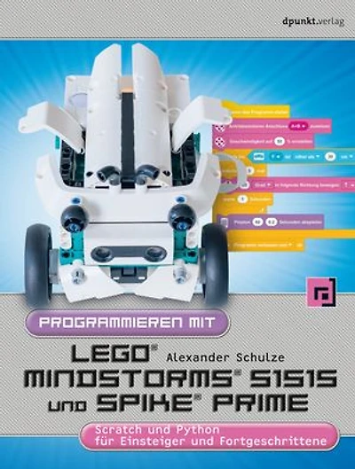 Programmieren mit LEGO® MIND-STORMS® 51515 und SPIKE® Prime: Scratch und Python für Einsteiger und Fortgeschrittene
