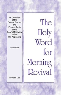 An Overview of the Central Burden and Present Truth of the Lord's Recovery before His Appearing: Volume Two