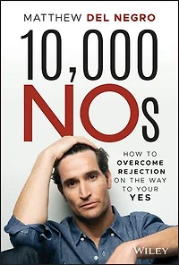 10,000 NOs: How to Overcome Rejection on the Way Your YES