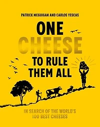 One Cheese to Rule Them All: Search of the World's 100 Best Cheeses