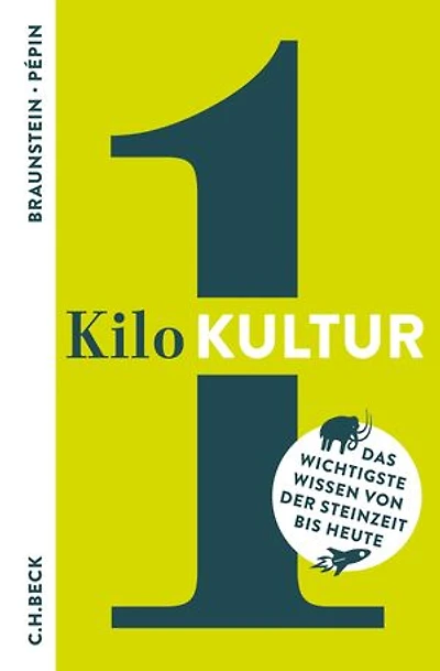 1 Kilo Kultur: Das wichtigste Wissen von der Steinzeit bis heute