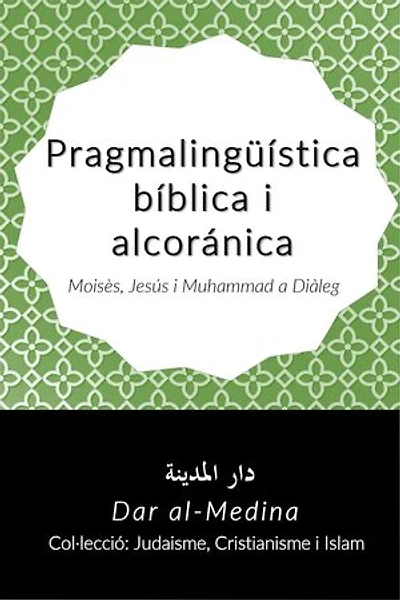 Pragmalingüística bíblica i alcorànica: Moisès, Jesús i Muhammad a Diàleg