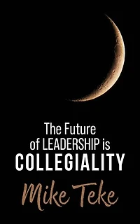 The Future of Leadership is Collegiality