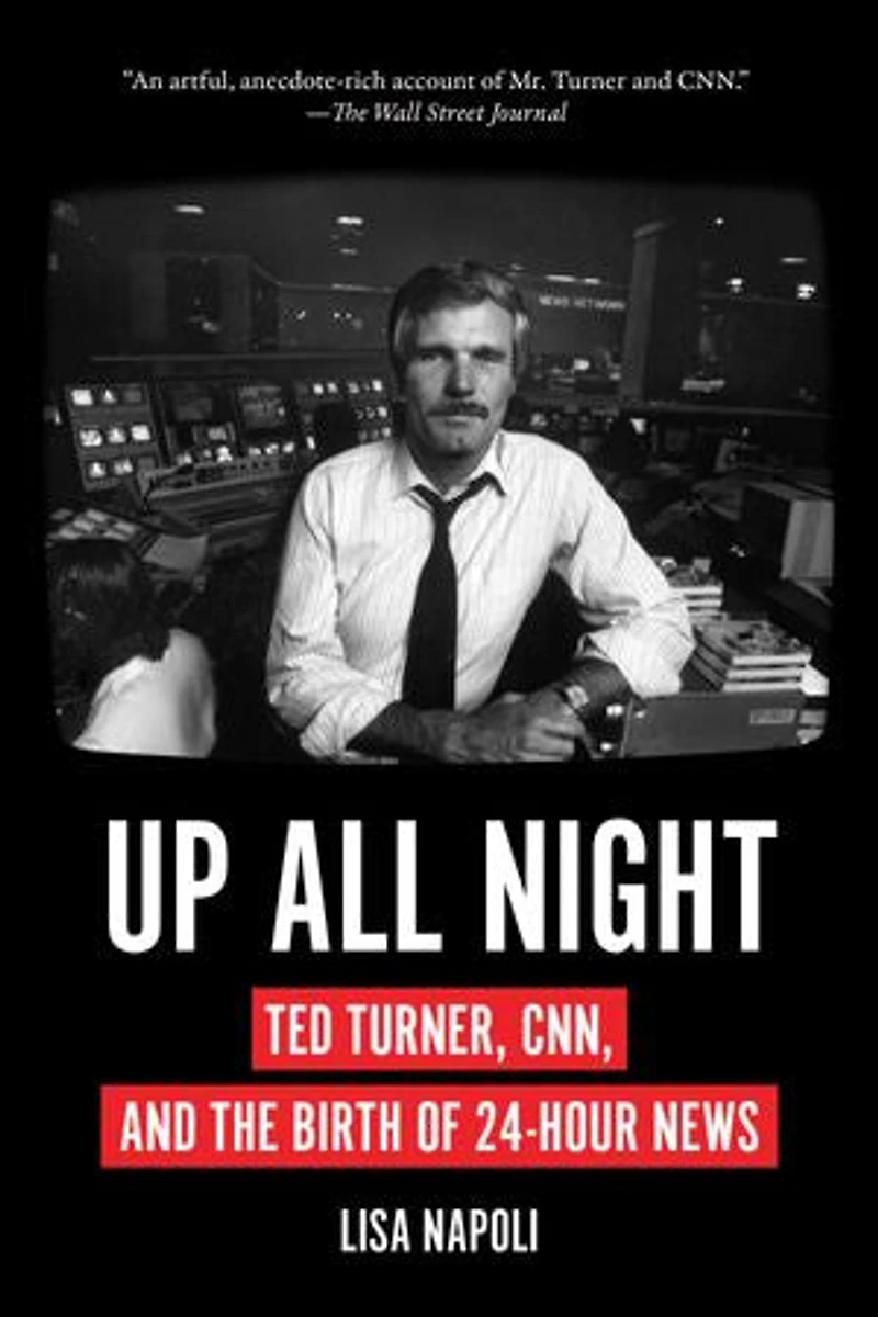 Up All Night: Ted Turner, Cnn, And The Birth Of 24-hour News